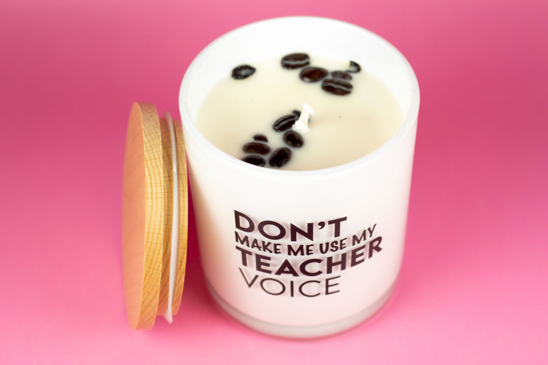 DON'T MAKE ME USE MY TEACHER VOICE CANDLE