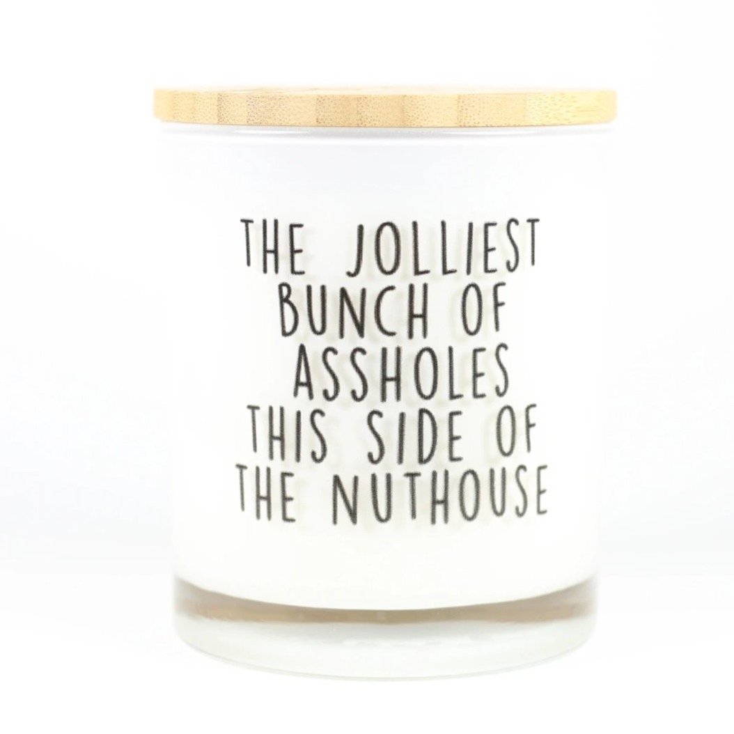 The jolliest bunch of A**holes this side of the nuthouse candle